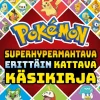 POKÉMON SUPERHYPERMAHTAVA ERITTÄIN KATTAVA KÄSIKIRJA